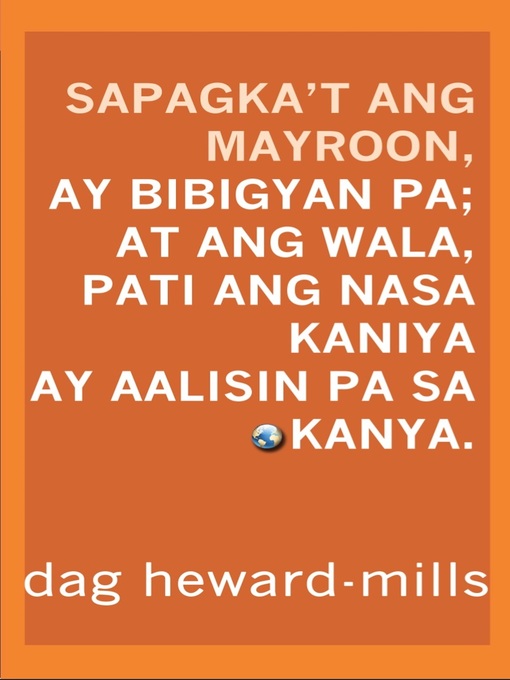 Title details for Sapagka't Ang Mayroon, Ay Bibigyan Pa; At Ang Wala, Pati Ang Nasa Kaniya Ay Aalisin Pa Sa Kanya. by Dag Heward-Mills - Available